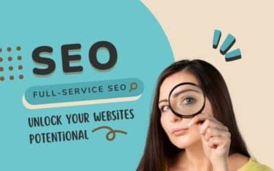 Full-Service SEO: The Ultimate Key to Unlocking Your Website’s True Potential